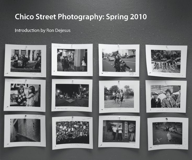 View Chico Street Photography: Spring 2010 by Introduction by Ron Dejesus