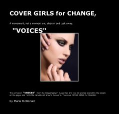 "VOICES" fashion, philanthropy, advocacy COVER GIRLS FOR CHANGE, a movement, not a moment you cherish and tuck away. book cover
