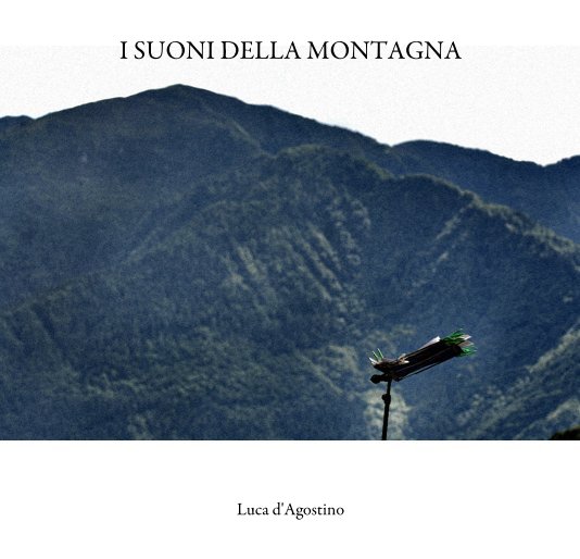 View I Suoni della Montagna by Luca d'Agostino