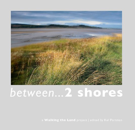Ver between ...2 shores por Kel Portman of Walking the Land