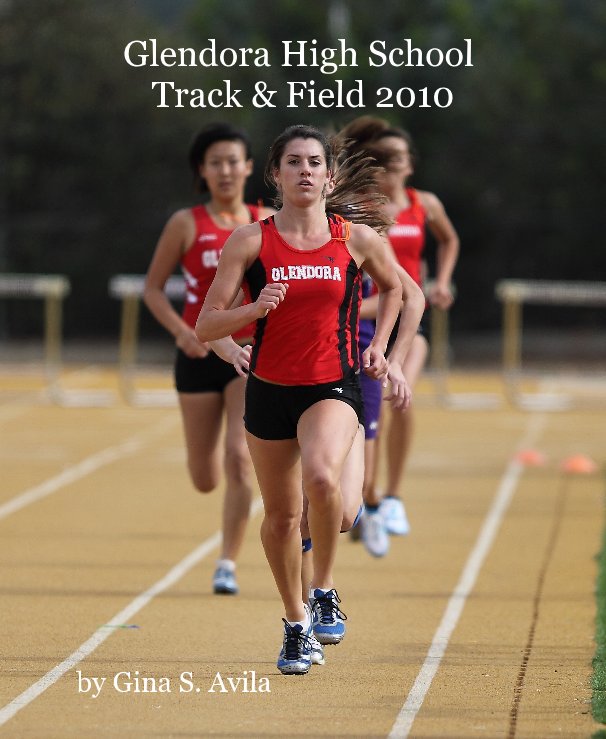 Ver Glendora High School Track & Field 2010 por Gina S. Avila