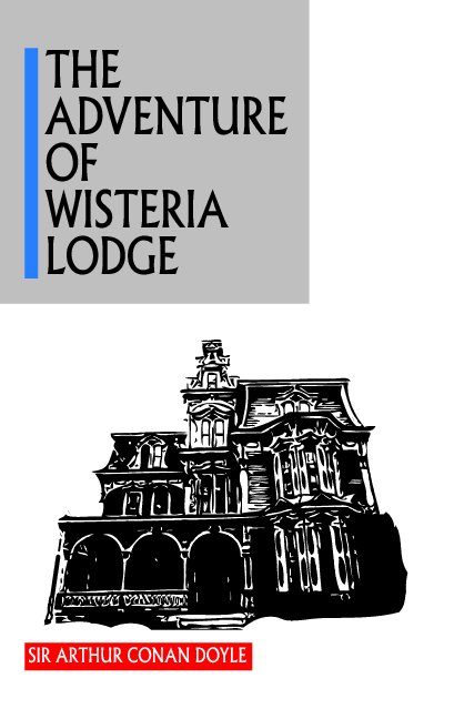 View The Adventure of Wisteria Lodge by Sir Arthur Conan Doyle