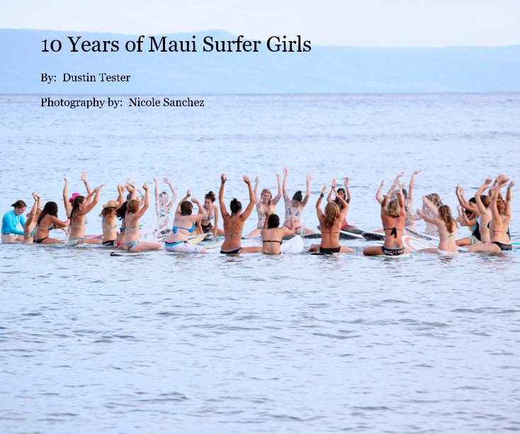 10 Years of Maui Surfer Girls nach Photography by: Nicole Sanchez anzeigen