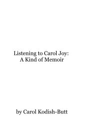 Listening to Carol Joy: A Kind of Memoir book cover