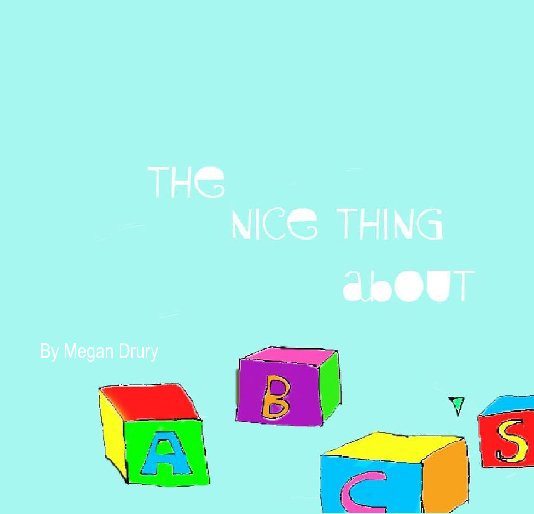 Visualizza The nice thing about A B C's di Megan Drury