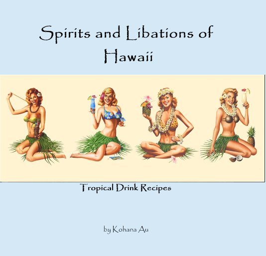 View Spirits and Libations of Hawaii by Kohana Au