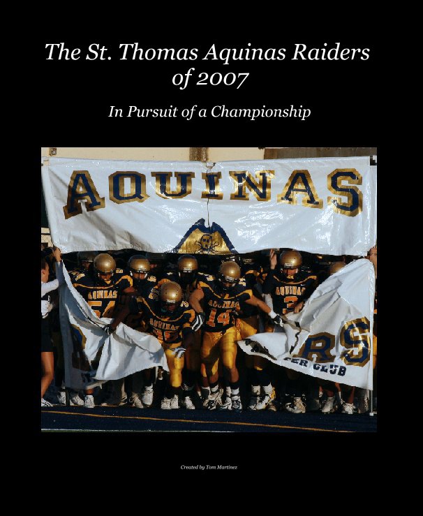 View The St. Thomas Aquinas Raiders of 2007 by Created by Tom Martinez
