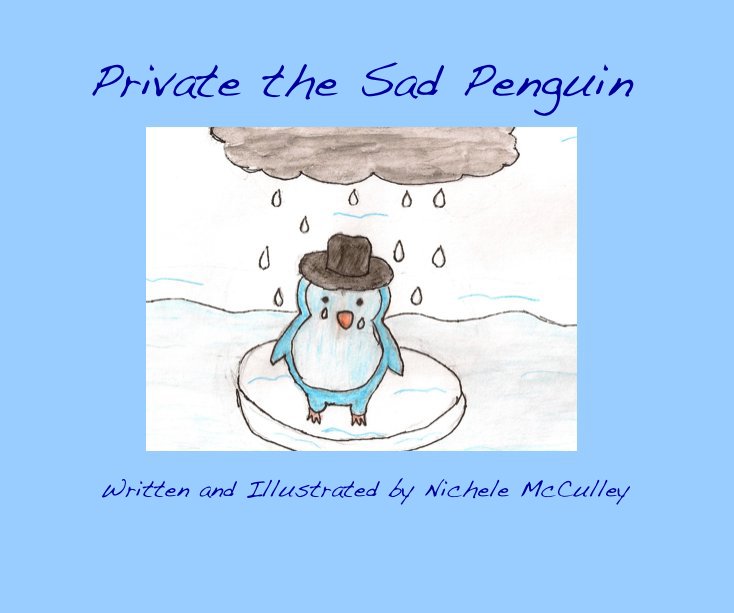 View Private the Sad Penguin by Written and Illustrated by Nichele McCulley