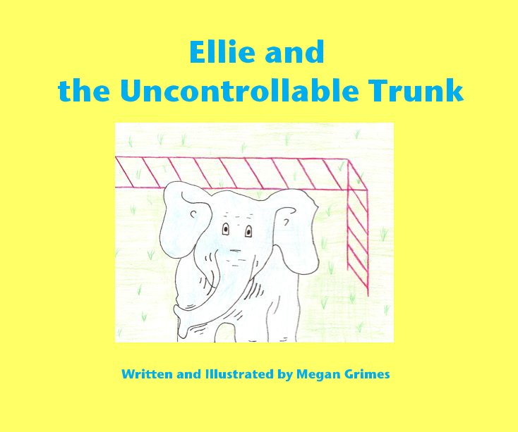Bekijk Ellie and the Uncontrollable Trunk op Written and Illustrated by Megan Grimes