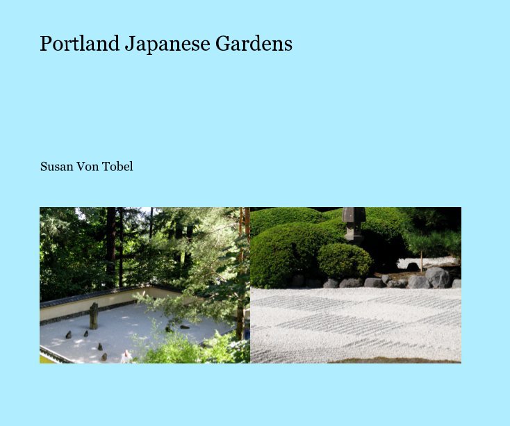 View Portland Japanese Gardens by Susan Von Tobel