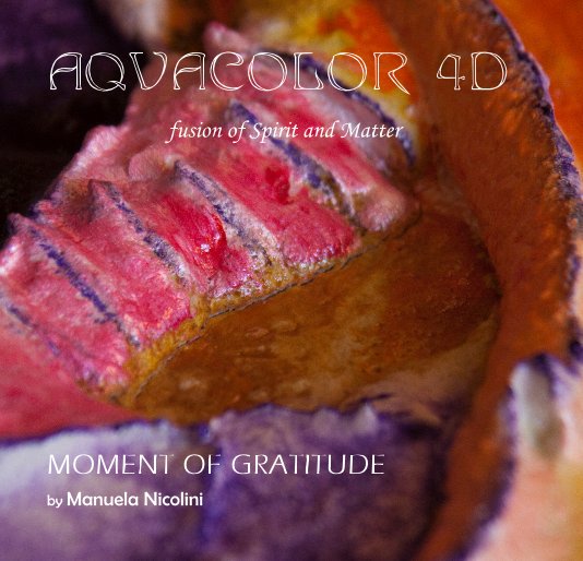 View AQVACOLOR 4D - Fusion of spirit and matter by Manuela Nicolini