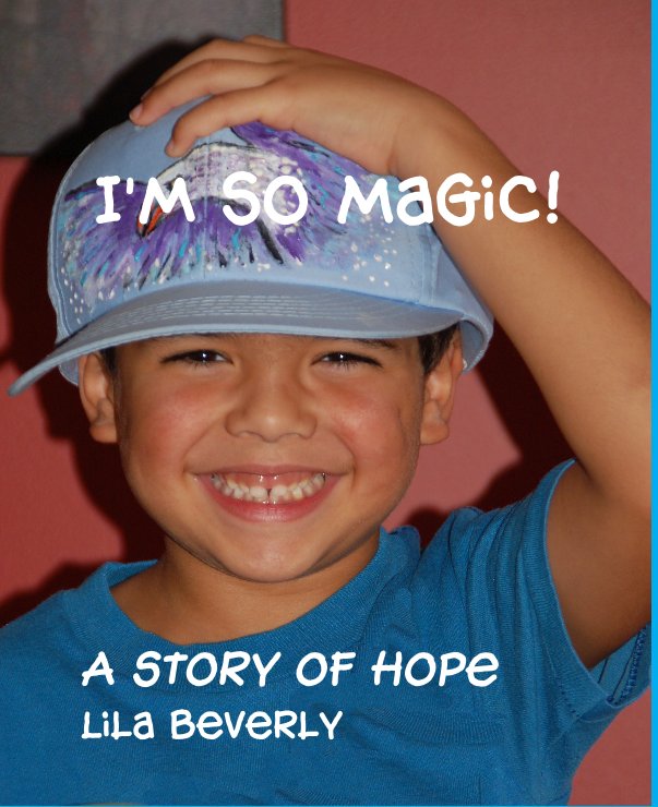 View I'm So Magic! A story of hope Lila Beverly by Written By Beverly Lila