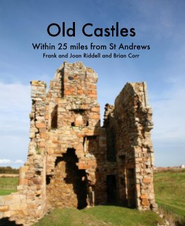 Old Castles Within 25 miles from St Andrews Frank and Joan Riddell and Brian Corr book cover
