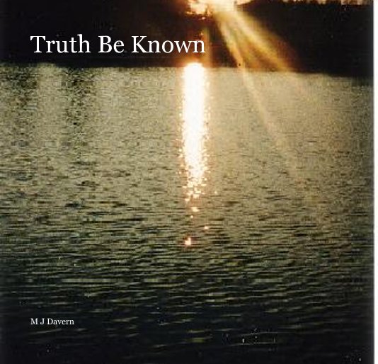 View Truth Be Known by M J Davern