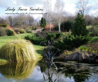Lady Farm Gardens magical gardens set in the Somerset country side book cover