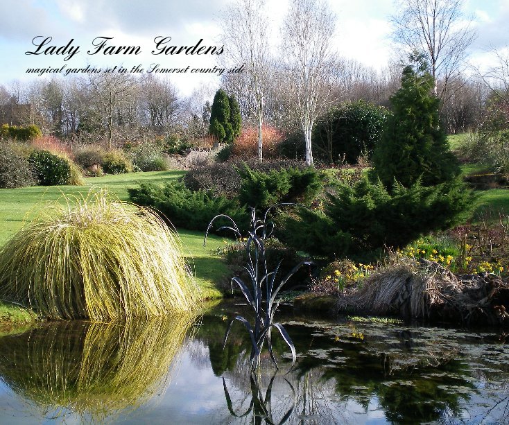 View Lady Farm Gardens magical gardens set in the Somerset country side by Mark Scoble