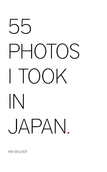 View 55 PHOTOS I TOOK IN JAPAN by Kim Walker