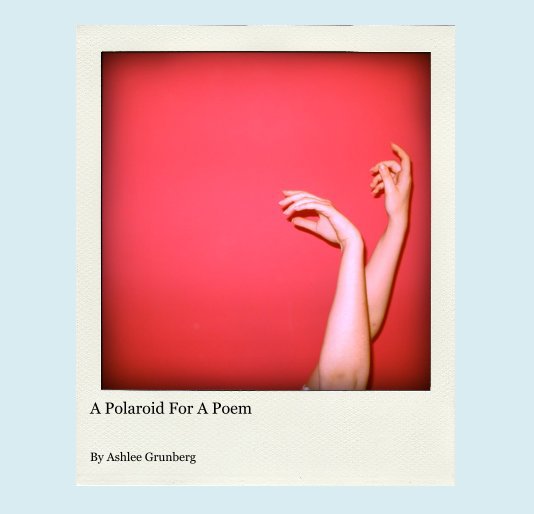View A Polaroid For A Poem by Ashlee Grunberg