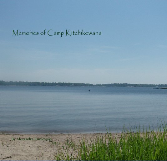 View Memories of Camp Kitchikewana by Alexandra Katerina Kuniewski