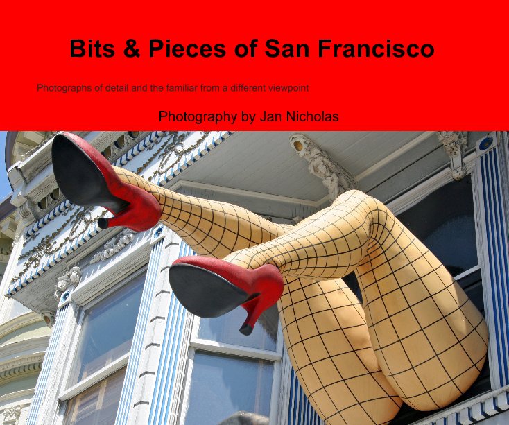 Visualizza Bits & Pieces of San Francisco di Photography by Jan Nicholas