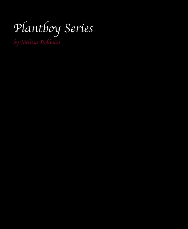 View Plantboy Series by Melissa Dollman by Melissa Dollman