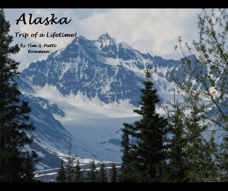 View Alaska by Tim & Patti Bowman