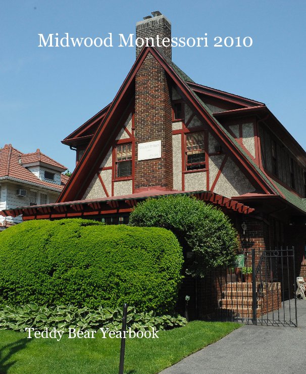 Ver Midwood Montessori 2010 por Teddy Bear Yearbook