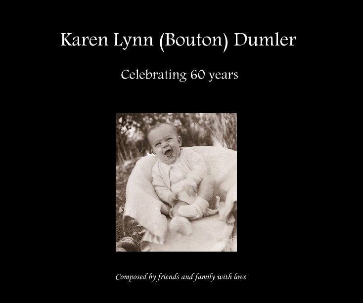 Ver Karen Lynn (Bouton) Dumler por Composed by friends and family with love