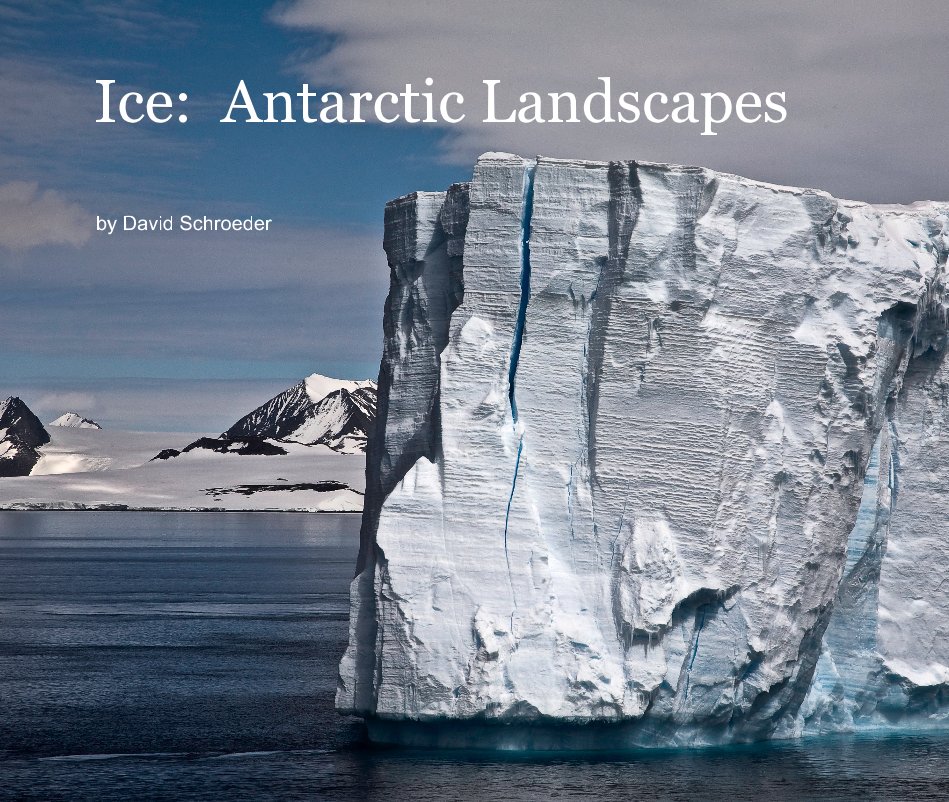 View Ice: Antarctic Landscapes by David Schroeder