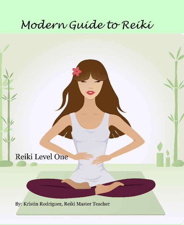 View Modern Guide to Reiki by By: Kristin Rodriguez, Reiki Master Teacher
