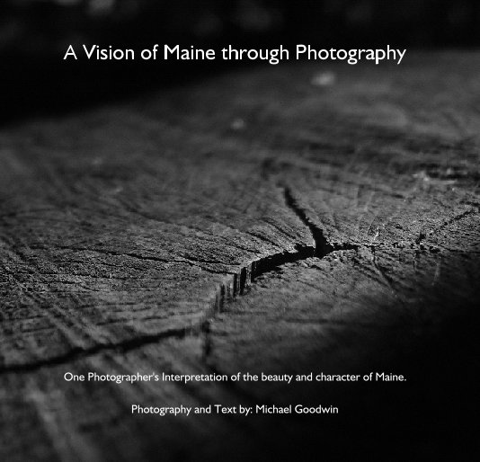 View A Vision of Maine through Photography by Photography and Text by: Michael Goodwin