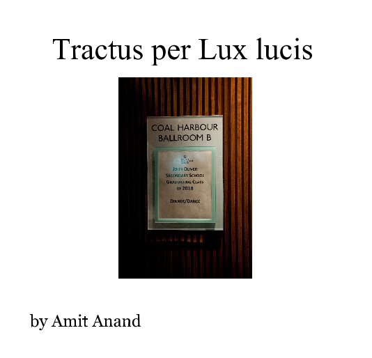 View Tractus per Lux lucis by Amit Anand