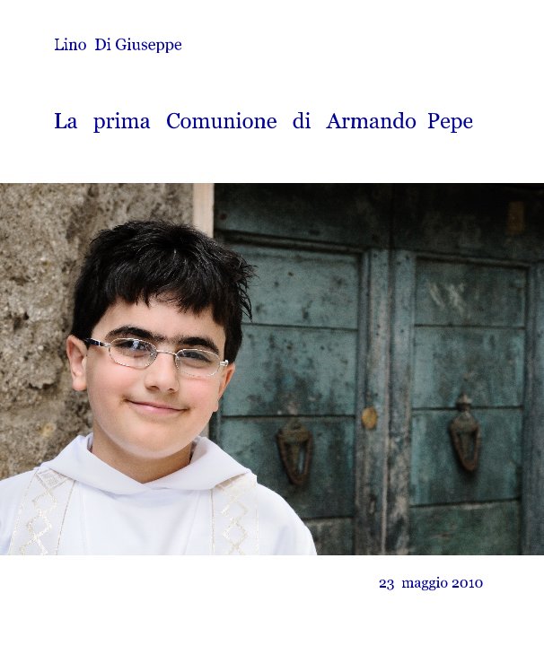 View La prima Comunione di Armando Pepe by Lino Di Giuseppe