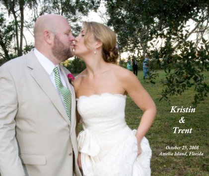 Kristin & Trent October 25, 2008 Amelia Island, Florida book cover