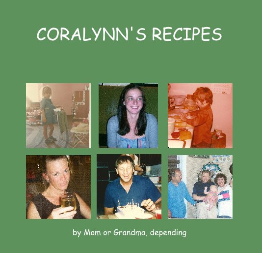 View CORALYNN'S RECIPES by Mom or Grandma, depending