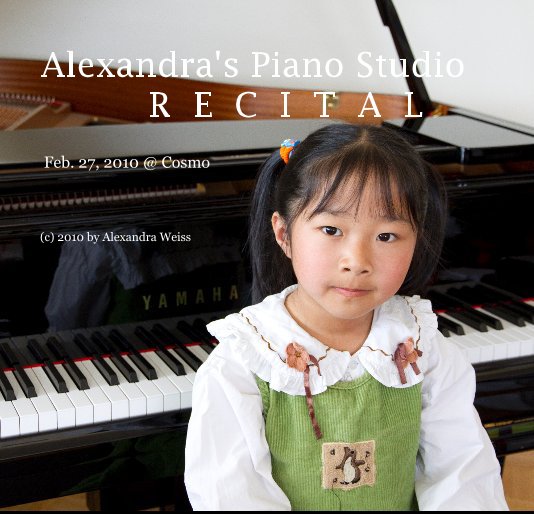 View Alexandra's Piano Studio R E C I T A L by (c) 2010 by Alexandra Weiss