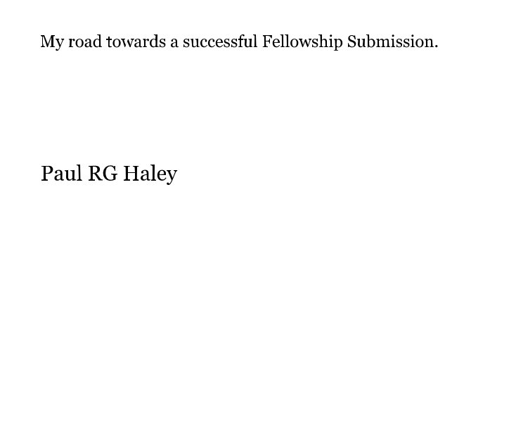 View My road towards a successful Fellowship Submission. by Paul RG Haley