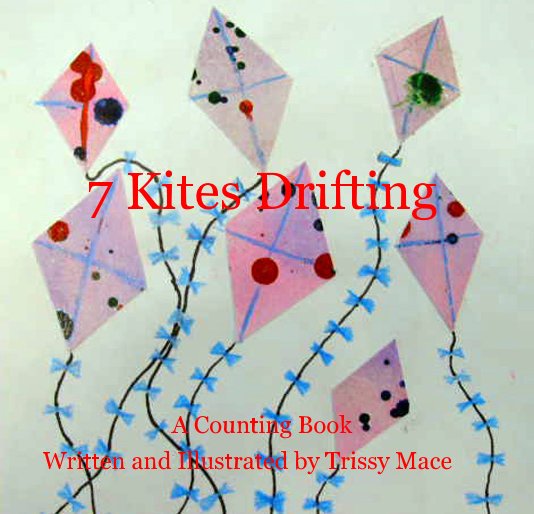 View 7 Kites Drifting by Written and Illustrated by Trissy Mace