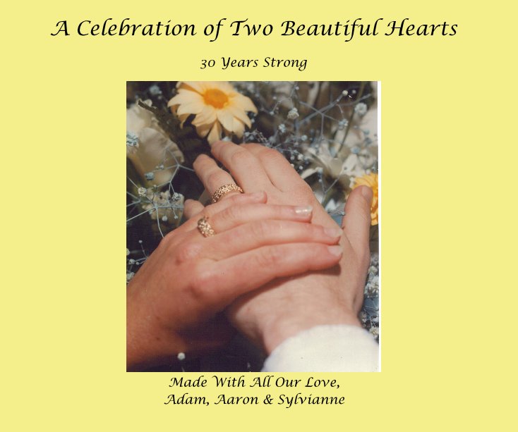 Visualizza A Celebration of Two Beautiful Hearts di Made With All Our Love, Adam, Aaron & Sylvianne