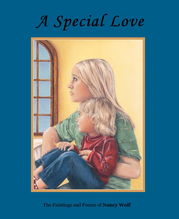 View A Special Love by Nancy Wolf,  Paintings and Poems