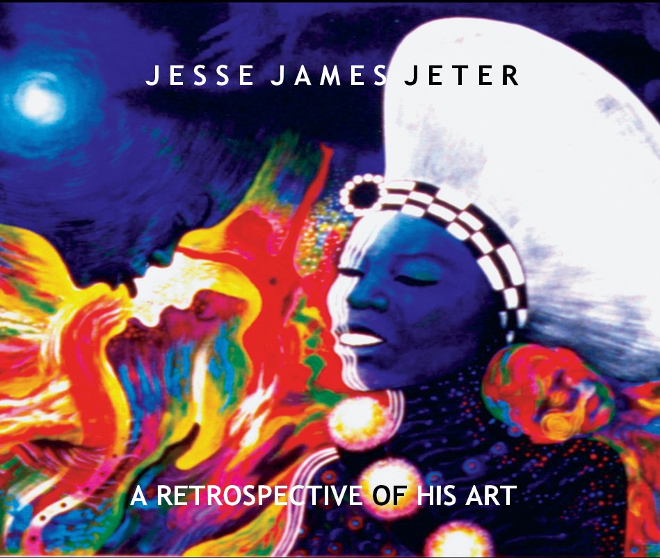 Visualizza J E S S E J A M E S J E T E R A RETROSPECTIVE OF HIS ART di JESSE JAMES JETER