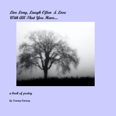 Live Long, Laugh Often  & Love With All That You Have.... book cover