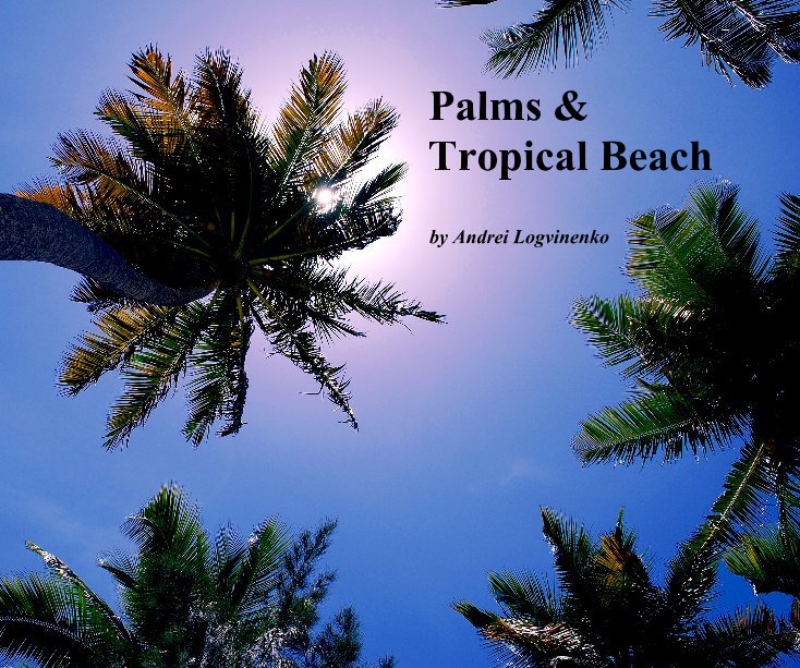 View Palms & Tropical Beach by Andrei Logvinenko
