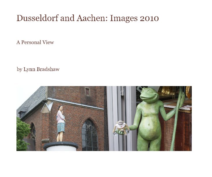 View Dusseldorf and Aachen: Images 2010 by Lynn Bradshaw