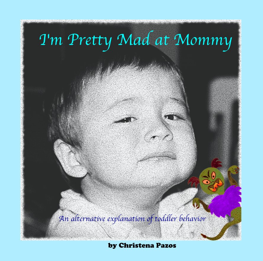 View I'm Pretty Mad at Mommy by Christena Pazos