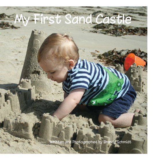 View My First Sand Castle by Brandy Schmidt