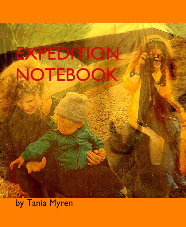 View EXPEDITION NOTEBOOK by Tania Myren