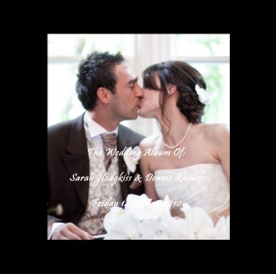 The Wedding Album Of: Sarah Hodgkiss & Dennis Rhodes Friday 14th May 2010 book cover