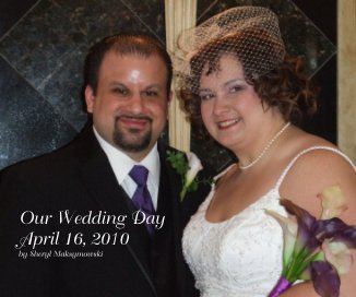 Our Wedding Day April 16, 2010 by Sheryl Maksymowski book cover