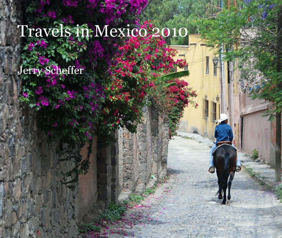 View Travels in Mexico 2010 by Jerry Scheffer